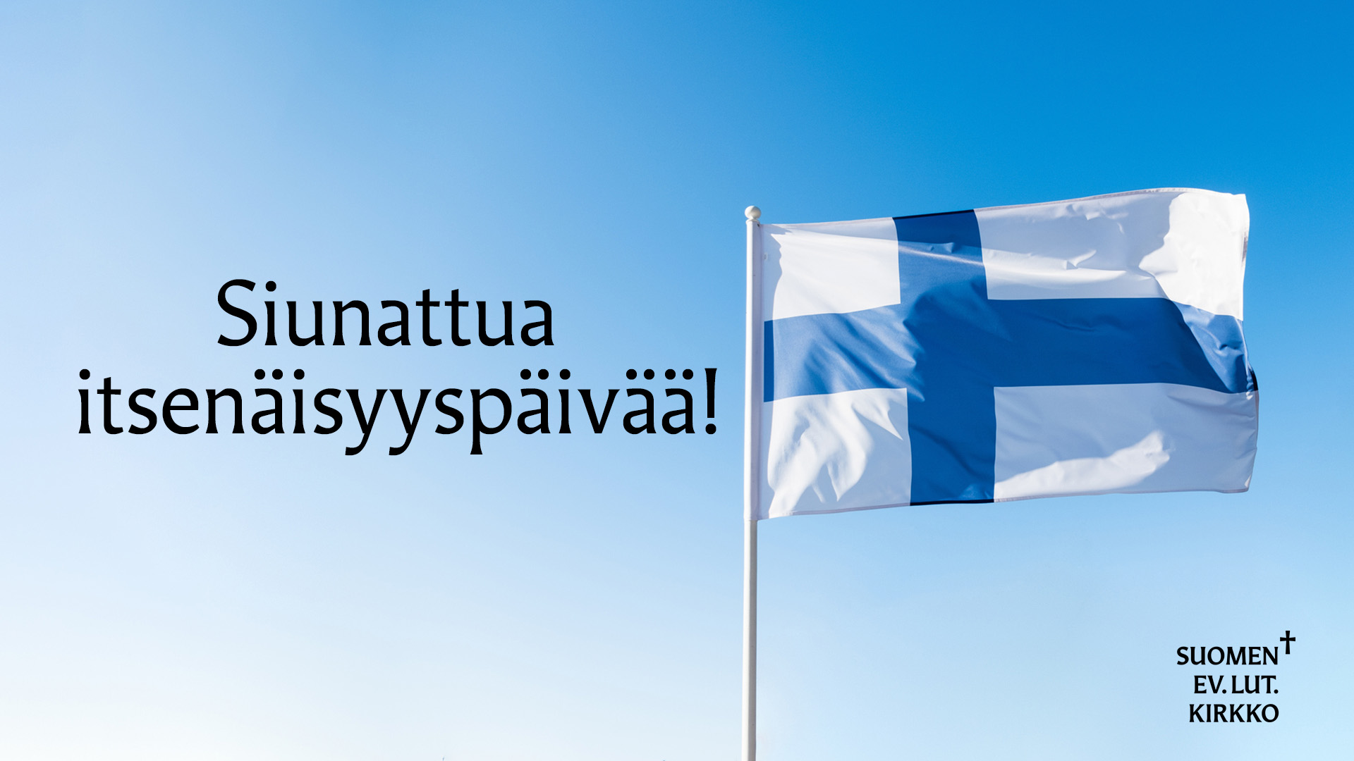 Suomen lippu liehuu sinistä taivasta vasten. Teksti: Siunattua itsenäisyyspäivää!