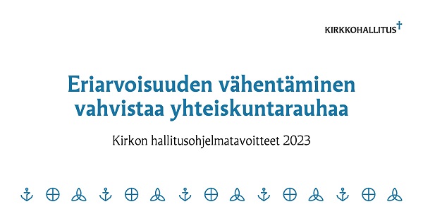 eriarvoisuude§n vähentäminen vahvistaa yhteiskuntarauhaa. Kirkon hallitusohjelmatavoitteet 2023.