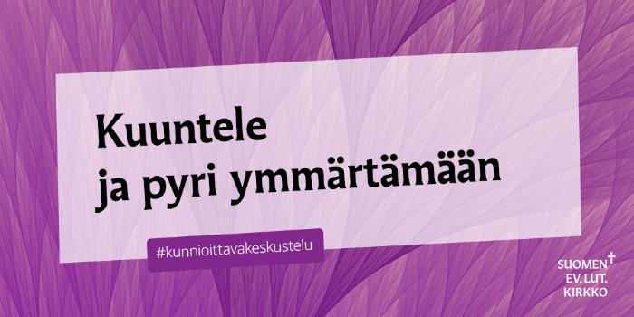 Violetilla pohjalla vaalea kehys, jossa teksti: Kuuntele ja pyri ymmärtämään. #kunnioittavakeskustelu