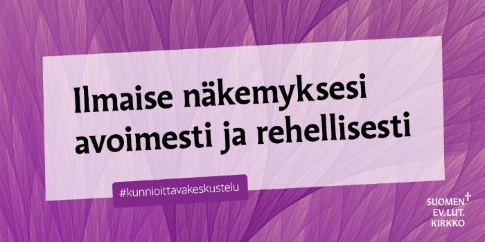 Violetilla taustalla tekst:i ilmaise näkemyksesi avoimesti ja rehellisesti. #kunnioittavakeskustelu